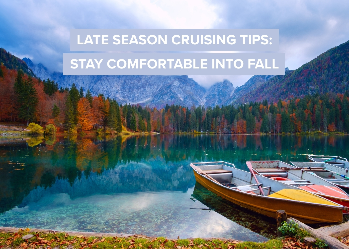 Late Season Cruising Tips: Stay Comfortable into Fall